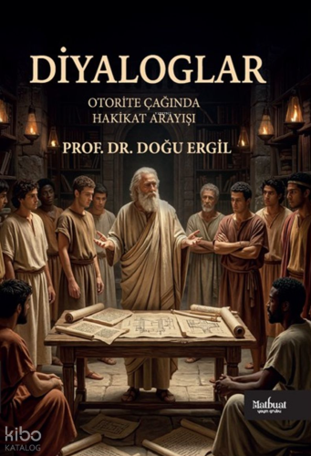 Diyaloglar;Otorite Çağında Hakikat Arayışı Doğu Ergil