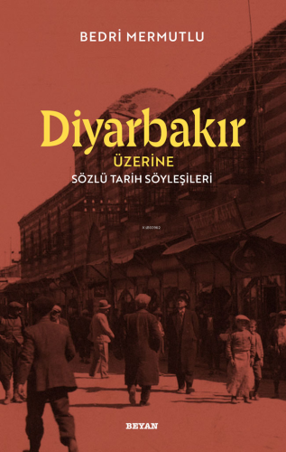 Diyarbakır Üzerine Sözlü Tarih Söyleşileri Bedri Mermutlu