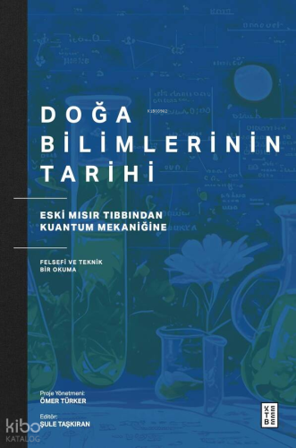Doğa Bilimlerinin Tarihi;Eski Mısır Tıbbından Kuantum Mekaniğine Felsefi ve Teknik Bir Okuma