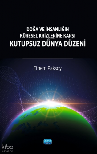 Doğa ve İnsanlığın Küresel Krizlerine Karşı Kutupsuz Dünya Düzeni Ethe