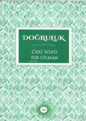 Doğruluk Özü Sözü Bir Olmak