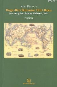 Doğu Batı İkilemine Dört Bakış; Montesquieu, Fanon, Galeano, Said