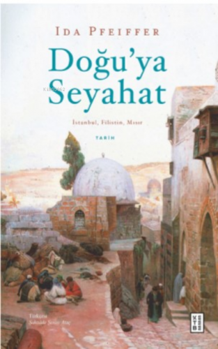 Doğu’ya Seyahat;İstanbul, Filistin, Mısır