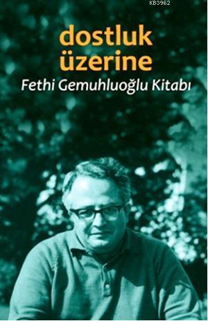 Dostluk Üzerine; Fethi Gemuhluoğlu Kitabı