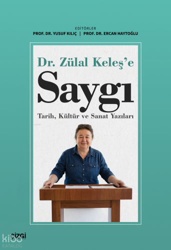 Dr. Zülal Keleş'e Saygı;Tarih, Kültür ve Sanat Yazıları Kolektif