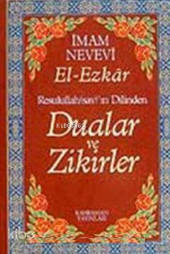 Dualar ve Zikirler - El- Ezkar Resullah'ın Dilinde İmam Nevevi