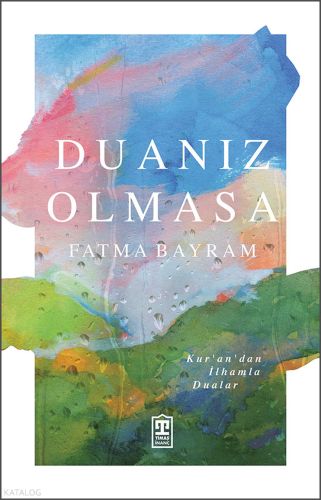 Duanız Olmasa;Kur'an'dan İlhamla Dualar Fatma Bayram