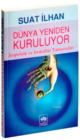 Dünya Yeniden Kuruluyor; Jeopolitik ve Jeokültür Tartışmaları