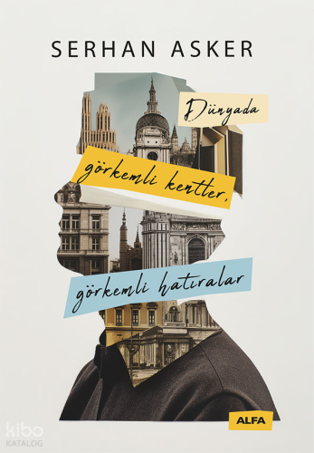 Dünyada Görkemli Kentler, Görkemli Hatıralar Serhan Asker