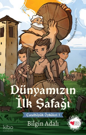 Dünyamızın İlk Şafağı;Çatalhöyük Öyküleri 1 Bilgin Adalı