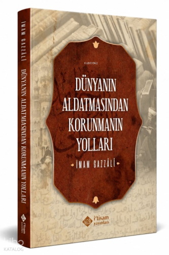 Dünyanın Aldatmasından Korunmanın Yolları İmam Gazali