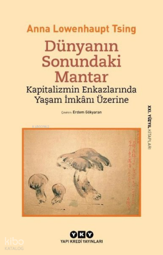 Dünyanın Sonundaki Mantar;Kapitalizmin Enkazlarında Yaşam İmkânı Üzeri