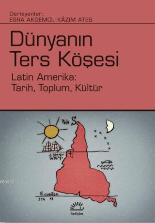 Dünyanın Ters Köşesi; Latin Amerika: Tarih, Toplum, Kültür