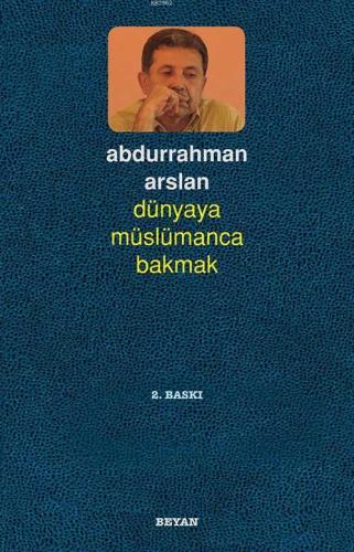 Dünyaya Müslümanca Bakmak Abdurrahman Arslan