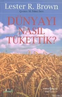 Dünyayı Nasıl Tükettik