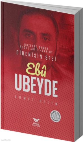 Ebu Ubeyde (Huzeyfe Samir Abdullah El-Kahlud) ;Direnişin Sesi Ahmet Se