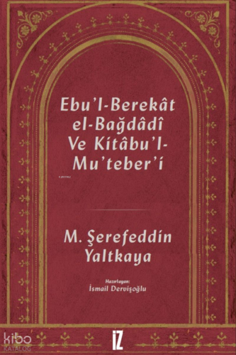 Ebu'l-Berekat El-Bağdadi ve Kıtabu'l-Mu'teber'ı Mehmed Şerefeddin Yalt