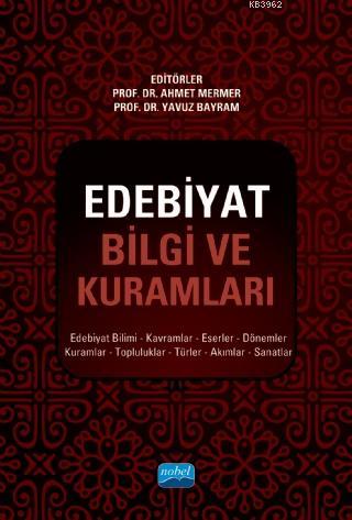 Edebiyat Bilgi ve Kuramları; Edebiyat Bilimi, Kavramlar, Eserler, Dönemler, Kuramlar, Topluluklar, Türler, Akımlar, Sanatlar
