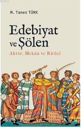 Edebiyat ve Şölen; Aktör, Mekan ve Ritüel