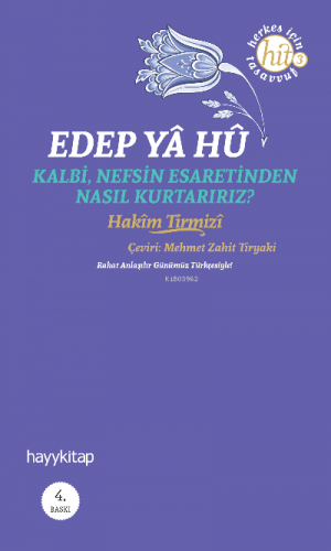 Edep Ya Hu; Kalbi Nefsin Esaretinden Nasıl Kurtarırız? Hakim Tirmizi