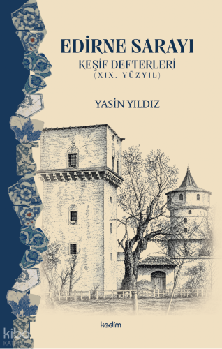 Edirne Sarayı - Keşif Defterleri (XIX. Yüzyıl) Yasin Yıldız