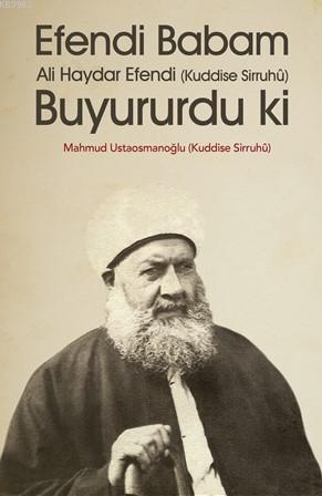 Efendi Babam Ali Haydar Efendi Buyururdu Ki Mahmud Ustaosmanoğlu