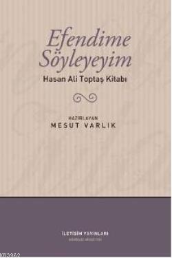 Efendime Söyleyeyim; Hasan Ali Toptaş Kitabı