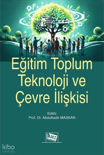Eğitim Toplum Teknoloji ve Çevre İlişkisi Abdulkadir Maskan