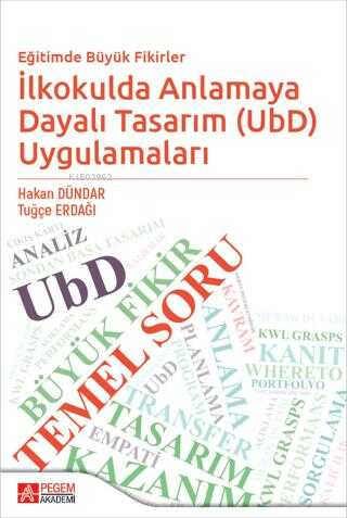 Eğitimde Büyük Fikirler İlkokulda Anlamaya Dayalı Tasarım UbD Uygulamaları