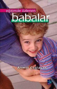 Eğitimde Özlenen Babalar Ahmet Çağlayan