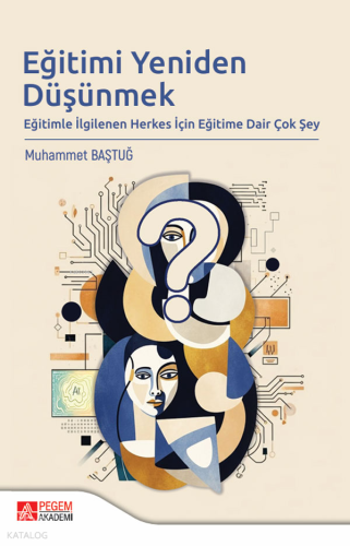 Eğitimi Yeniden Düşünmek ;Eğitimle İlgilenen Herkes İçin Eğitime Dair 