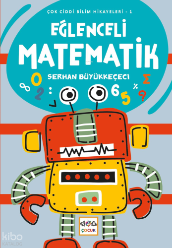 Eğlenceli Matematik ;Çok Ciddi Bilim Hikayeleri - 1 Serkan Büyükkeçeci