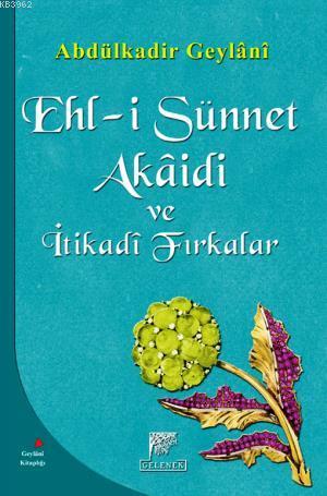 Ehl-i Sünnet Akaidi ve İtikadi Fırkalar Abdülkadir Geylani