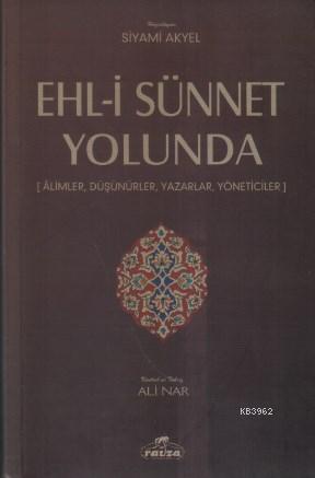Ehl-i Sünnet Yolunda; Alimler,Düşünürler, Yazarlar, Yöneticiler