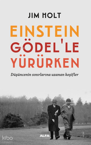 Einstein Gödel’le Yürürken;Düşüncenin Sınırlarına Uzanan Keşifler Jim 