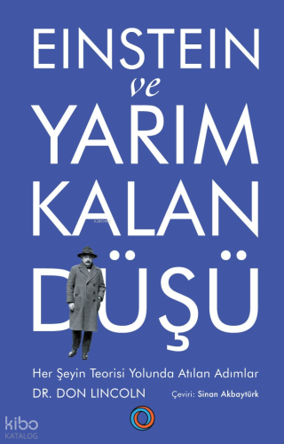 Einstein ve Yarım Kalan Düşü ;Her Şeyin Teorisi Yolunda Atılan Adımlar