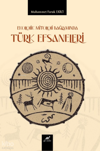 Ekolojik Mitoloji Bağlamında Türk Efsaneleri Kolektif