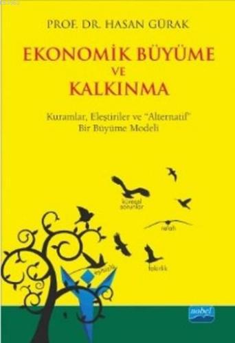 Ekonomik Büyüme ve Kalkınma; Kuramlar, Eleştiriler ve Alternatif Bir Büyüme Modeli