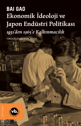 Ekonomik İdeoloji ve Japon Endüstri Politikaları; 1931’den 1965’e Kalkınmacılık