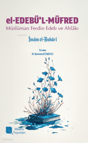 El-Edebü’l-Müfred;Müslüman Ferdin Edep ve Âhlakı İmâm el-Buhârî