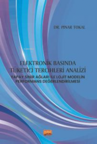 Elektronik Basında Tüketici Tercihleri Analizi: ;Yapay Sinir Ağları ile Lojit Modelin Performans Değerlendirilmesi