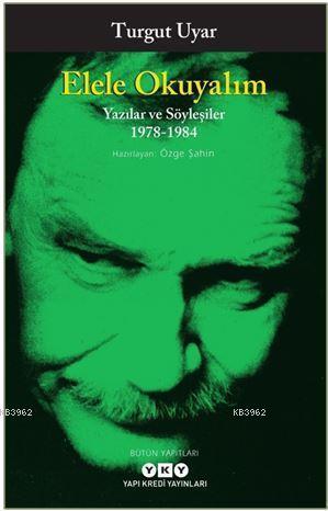 Elele Okuyalım - Yazılar Ve Söyleşiler 1978-1984 Turgut Uyar