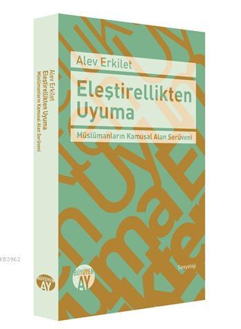 Eleştirellikten Uyuma; Müslümanların Kamusal Alan Serüveni