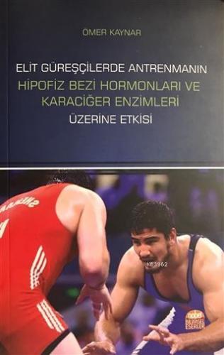 Elit Güreşçilerde Antrenmanın Hipofiz Bezi Hormonları ve Karaciğer Enzimleri Üzerine Etkisi