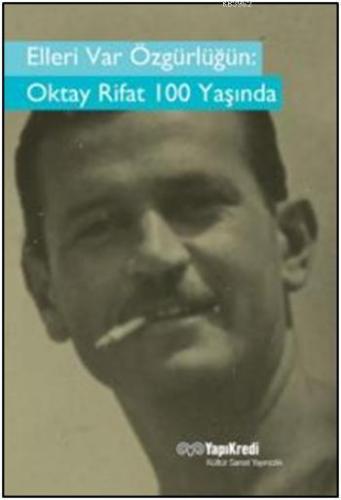 Elleri Var Özgürlüğün  Oktay Rifat 100 Yaşında