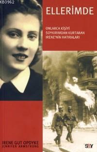 Ellerimde; Onlarca Kişiyi Soykırımdan Kurtaran Irene'nin Hatıraları