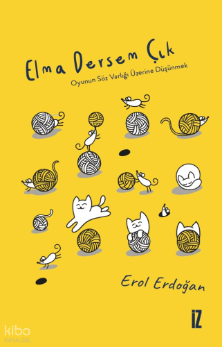 Elma Dersem Çık;Oyunun Söz Varlığı Üzerine Düşünmek Erol Erdoğan