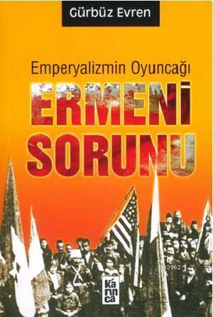 Emperyalizmin Oyuncağı Ermeni Sorunu
