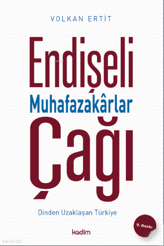 Endişeli Muhafazakârlar Çağı;Dinden Uzaklaşan Türkiye