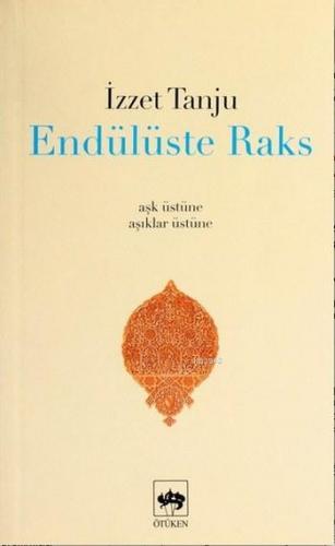 Endülüste Raks; Aşk Üstüne, Âşıklar Üstüne